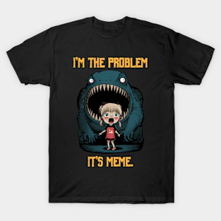 I'm The Problem It's Meme T-Shirt